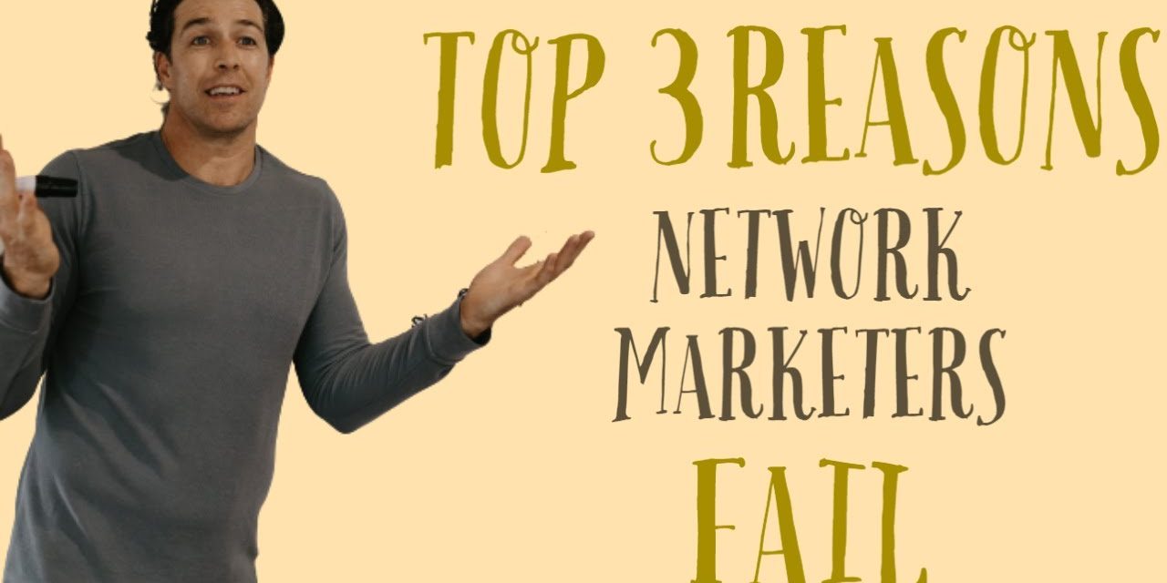 The Top 3 Reasons Network Marketers Fail
