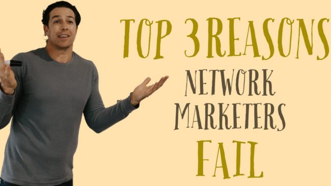 The Top 3 Reasons Network Marketers Fail