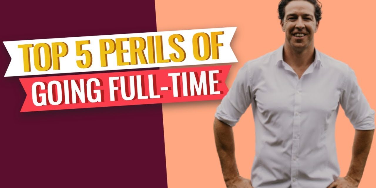 The TOP 5 Perils of Going “Full-Time