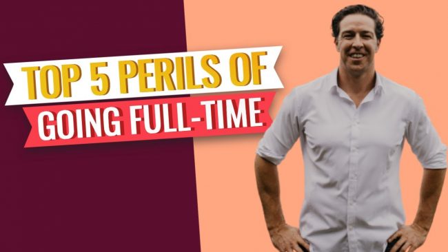 The TOP 5 Perils of Going “Full-Time